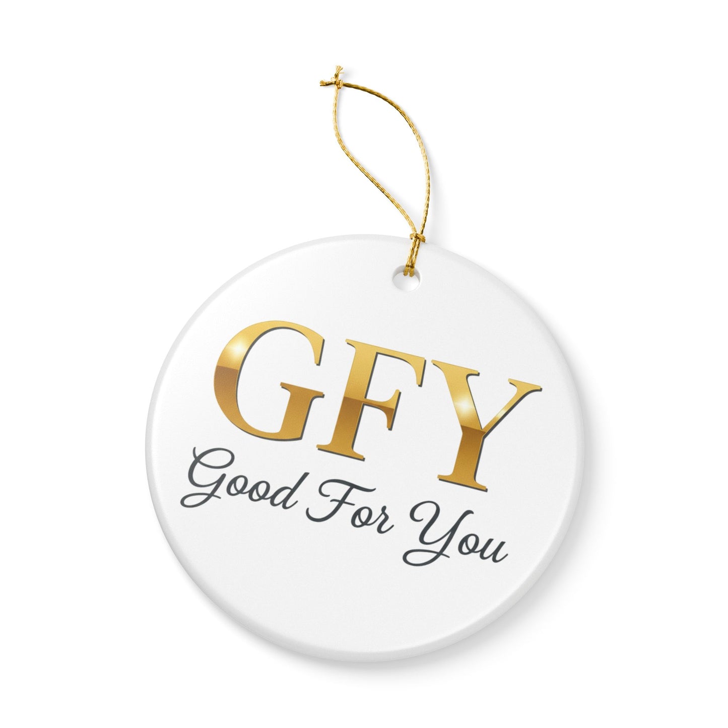Ceramic Ornament — GFY (Good For You) Gold Lettering Holiday Decoration