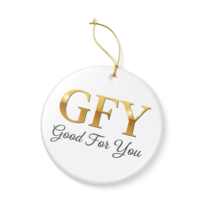 Ceramic Ornament — GFY (Good For You) Gold Lettering Holiday Decoration