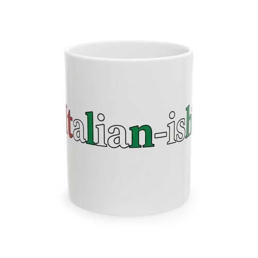 Italian-ish Ceramic Mug — Funny Italian Heritage Coffee Cup (11oz, 15oz)