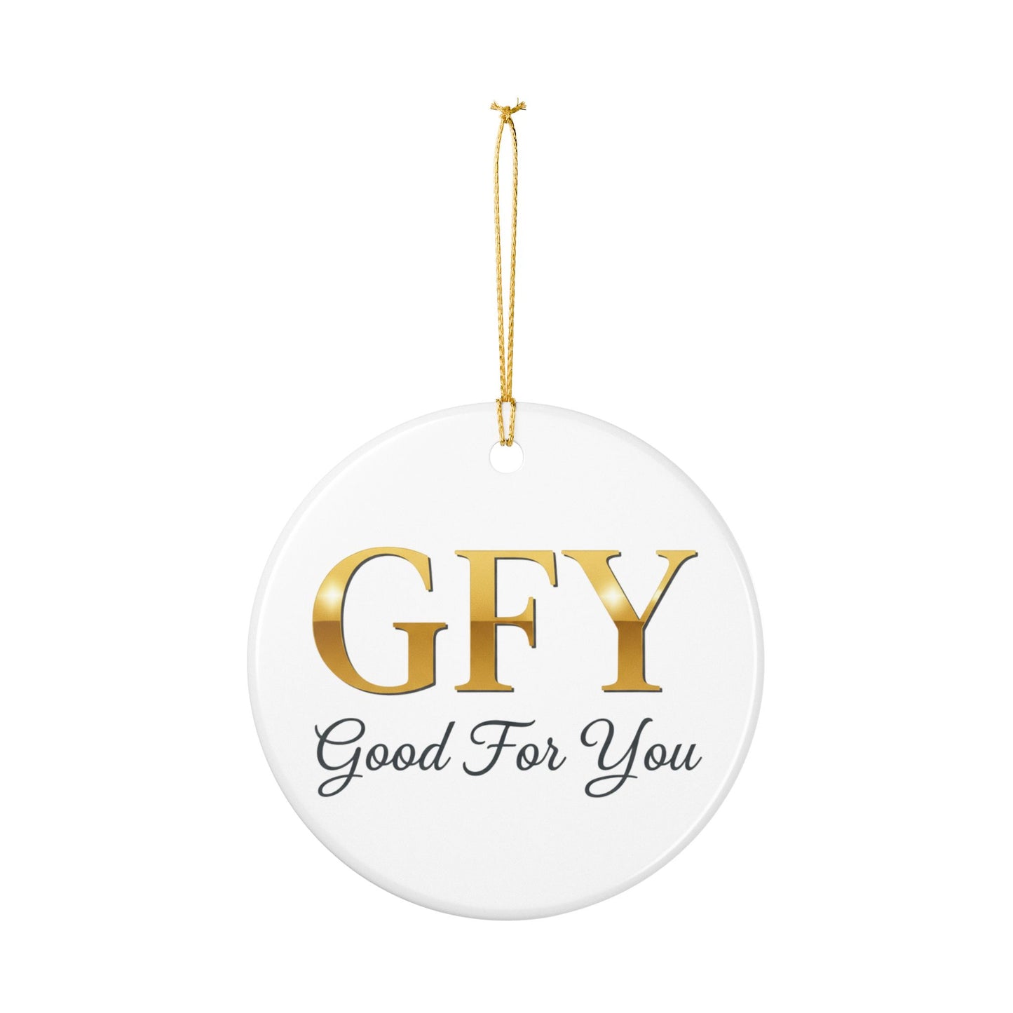 Ceramic Ornament — GFY (Good For You) Gold Lettering Holiday Decoration